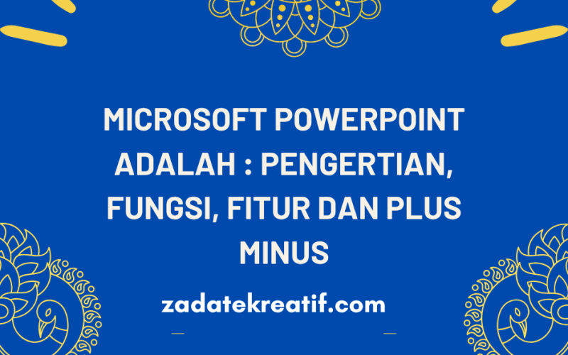Microsoft Powerpoint Adalah Pengertian, Fungsi, Fitur dan Plus Minus