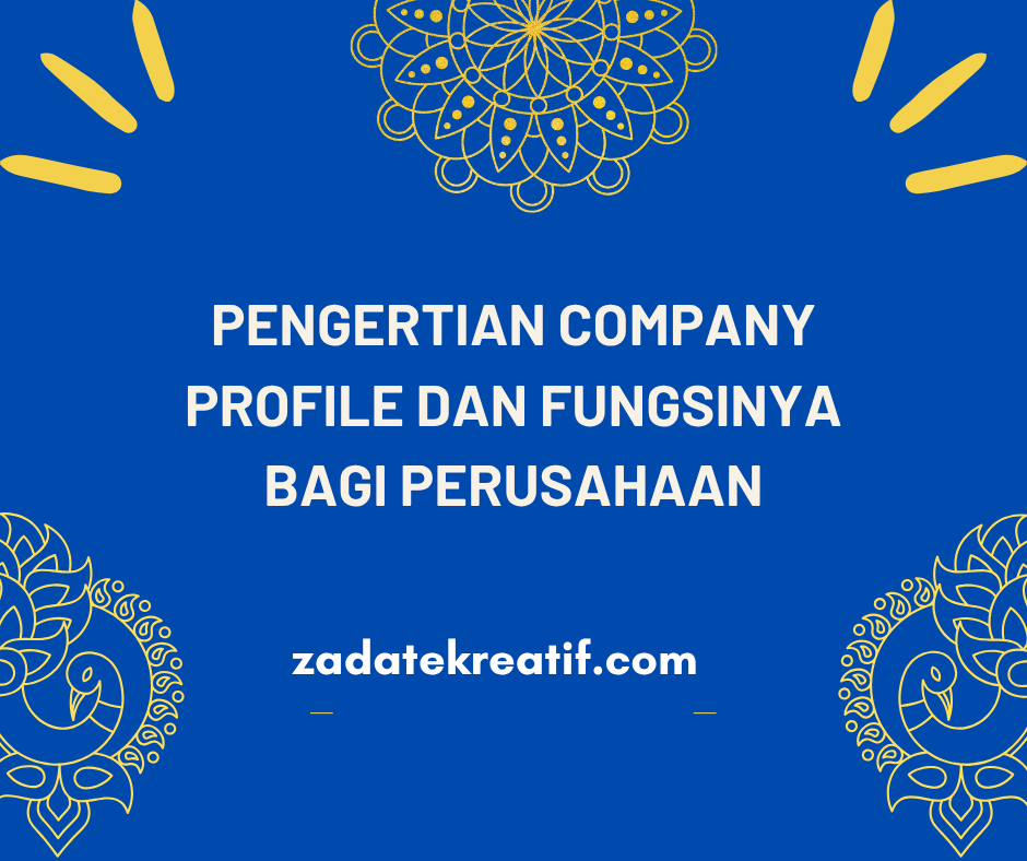Pengertian Company Profile dan Fungsinya bagi Perusahaan