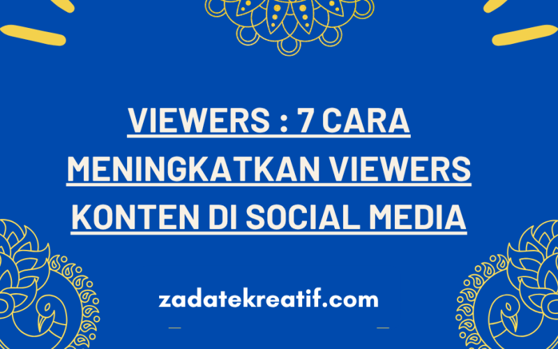 Viewers 7 Cara Meningkatkan Viewers Konten di berbagai Social Media