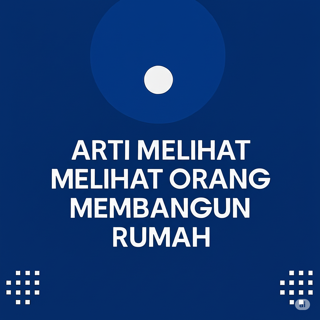 ARTI MIMPI MELIHAT ORANG LAIN MEMBANGUN RUMAH
