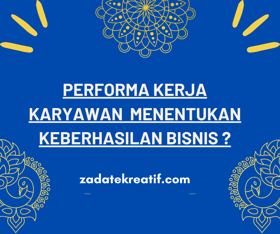 Performa Kerja Karyawan Bisa Menentukan Keberhasilan Bisnis Perusahaan